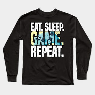 Eat Sleep Game Repeat Funny Videogames Lover Long Sleeve T-Shirt